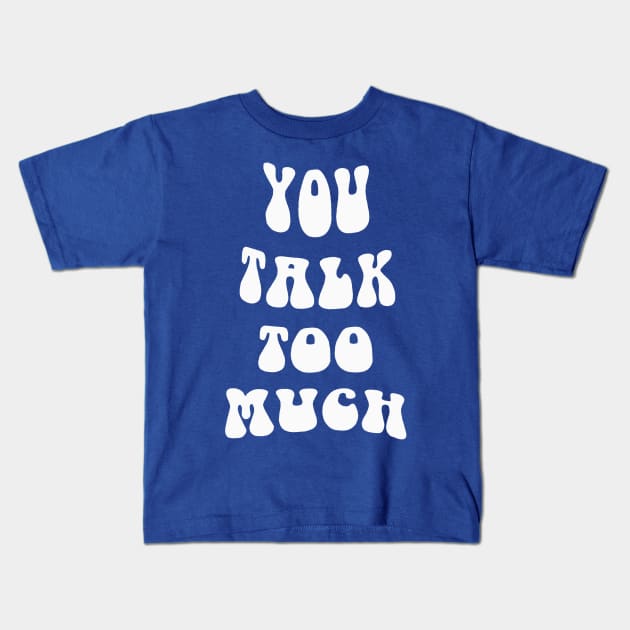 You Talk Too Much Kids T-Shirt by Holailustra
